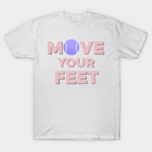 Move Your Feet Tennis Apparel for Players T-Shirt